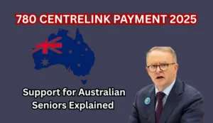 780 Centrelink Payment 2025: Support for Australian Seniors Explained