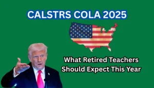 CalSTRS COLA 2025: What Retired Teachers Should Expect This Year