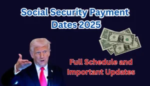 Social Security Payment Dates 2025: Full Schedule and Important Updates