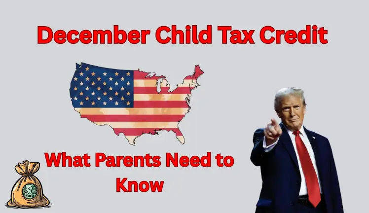 December Child Tax Credit 2025: What Parents Need to Know