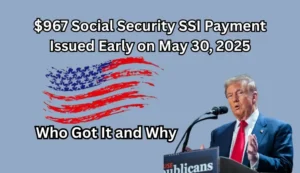 $967 Social Security SSI Payment Issued Early on May 30, 2025: Who Got It and Why