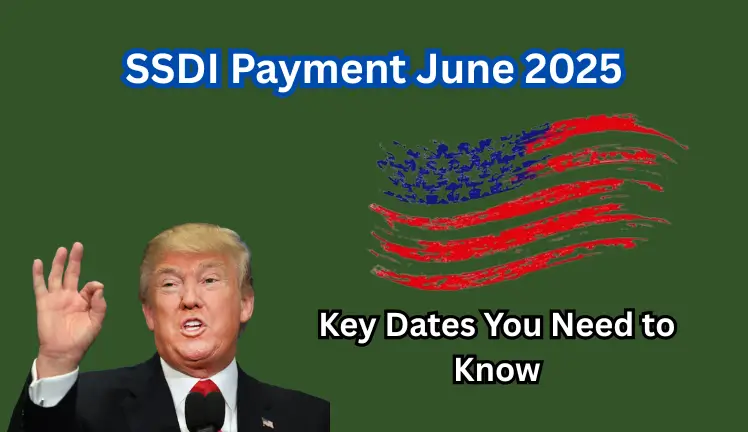 SSDI Payment June 2025: Key Dates You Need to Know