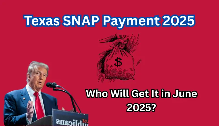 Texas SNAP Payment 2025: Who Will Get It in June 2025?